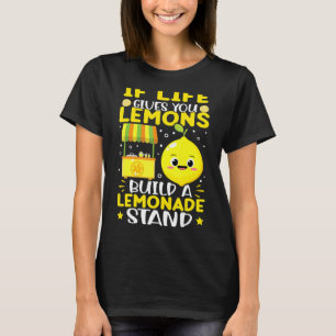 If Life Gives You Lemons Build A Lemonade Stand T-Shirt
