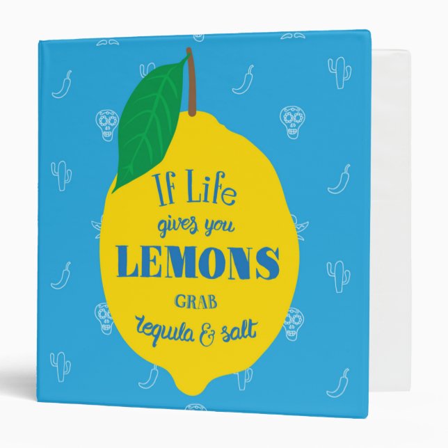 If Life Gives You Lemons, Grab Tequila And Salt Binder (Front/Inside)