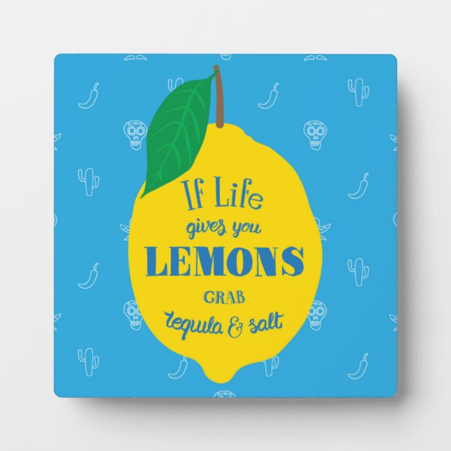 If Life Gives You Lemons, Grab Tequila And Salt Plaque (Front)
