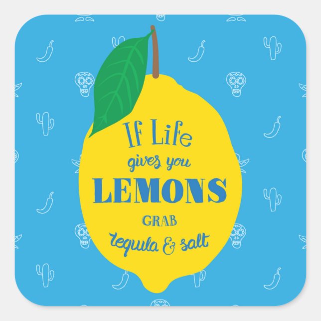 If Life Gives You Lemons, Grab Tequila And Salt Square Sticker (Front)