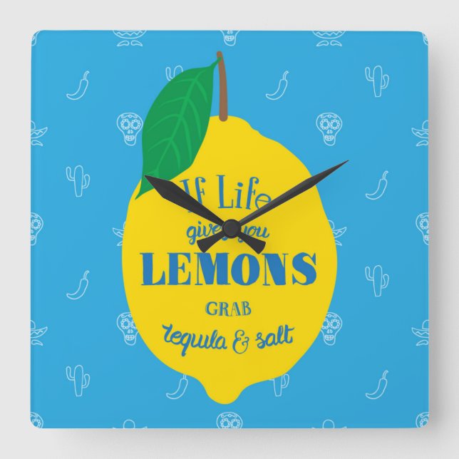 If Life Gives You Lemons, Grab Tequila And Salt Square Wall Clock (Front)