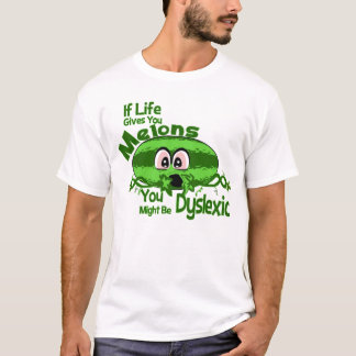 If Life Gives You Melons You Might Be Dyslexic T-Shirt