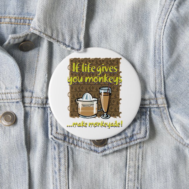 If life gives you monkeys 4 inch round button (In Situ)