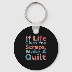 If Life Gives You Scraps, Make A Quilt Funny Sewin Keychain