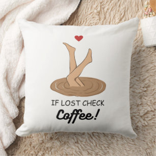 If Lost Check Coffee Funny Coffee Lover Art Throw Pillow