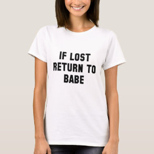 If Lost Return To Babe T-Shirt