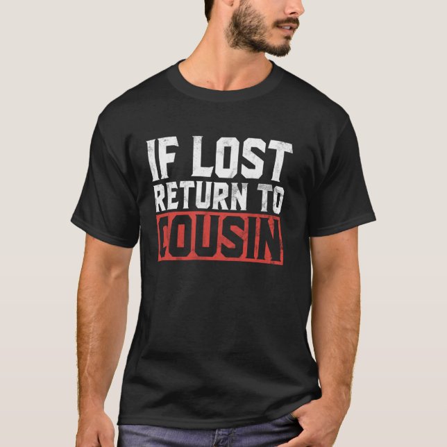 If Lost Return to Cousin T-Shirt (Front)