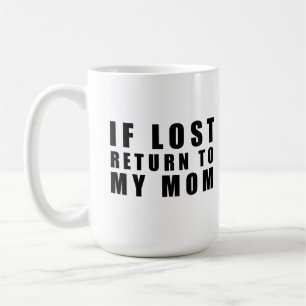 If lost return to my mom coffee mug