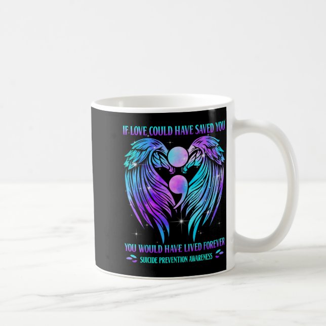 If Love Could Have Saved You Suicide Prevention Aw Coffee Mug (Right)