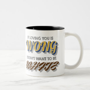 If Loving You is Wong,I don't want to be White Two-Tone Coffee Mug