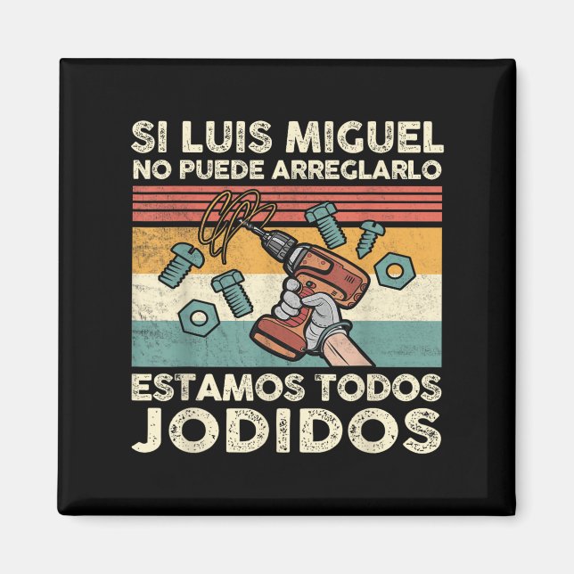 If Luis Miguel Can Not Repair It - Spani-shirt  Magnet (Front)