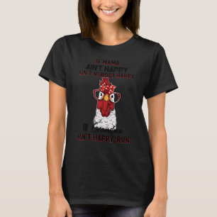 If Mama Ain't Happy Ain't Nobody Happy Chicken T-Shirt