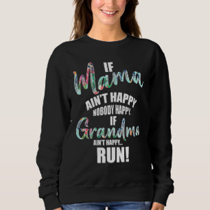 If Mama Aint Happy Noone Happy If Grandma Aint Hap Sweatshirt
