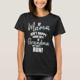 If Mama Aint Happy Noone Happy If Grandma Aint Hap T-Shirt