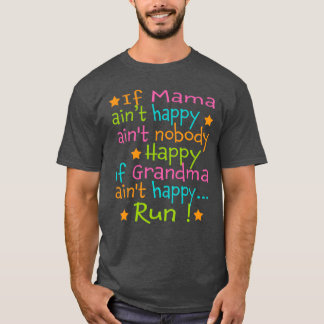 If Mama Aint Happy Run  T-Shirt