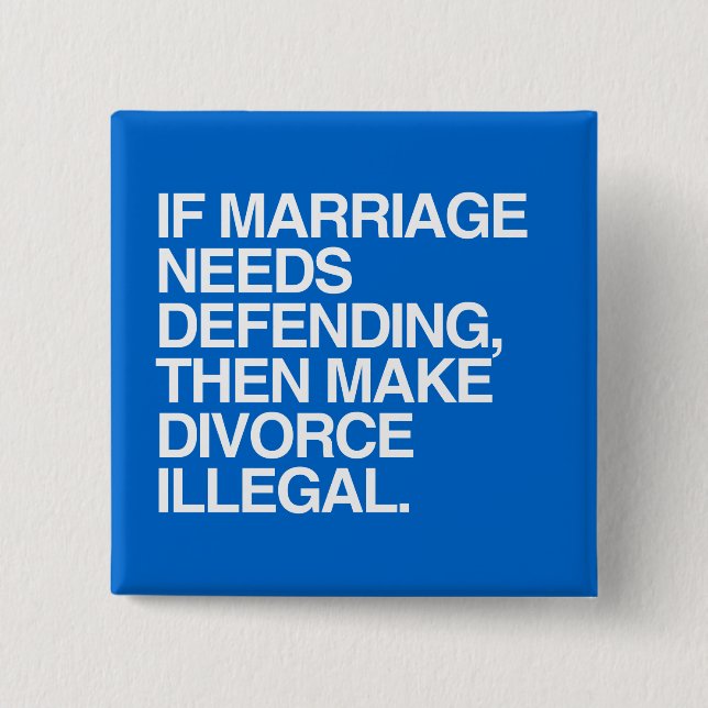 IF MARRIAGE NEEDS DEFENDING THEN MAKE DIVORCE ILLE 2 INCH SQUARE BUTTON (Front)