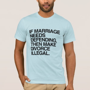 IF MARRIAGE NEEDS DEFENDING THEN MAKE DIVORCE ILLE T-Shirt