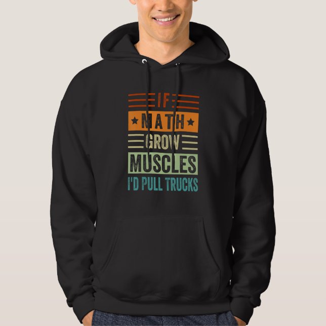 If Math Grow Muscles - I'd Pull Trucks Hoodie (Front)