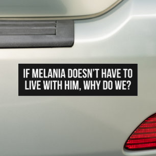 If Melania Doesnt Have To Live With Him Anti-Trump Bumper Sticker