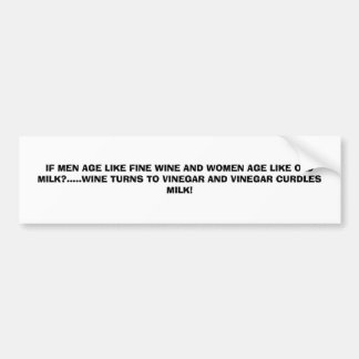 IF MEN AGE LIKE FINE WINE AND WOMEN AGE LIKE OL... BUMPER STICKER