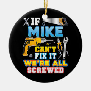 If Mike Can't Fix It We're All Screwed Father Day Ceramic Ornament