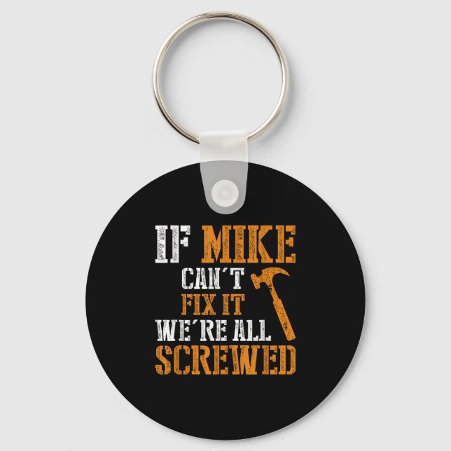 If Mike Can't Fix It We're All Screwed  Keychain (Front)