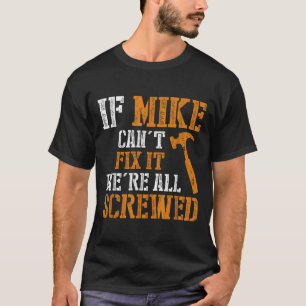 If Mike Can't Fix It We're All Screwed  T-Shirt