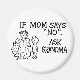 If Mom Says "NO"... Ask Grandma Magnet