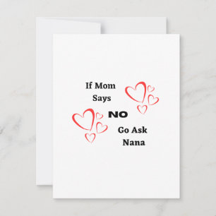 If Mom Says No, Go Ask Nana on a Mothers Day Card