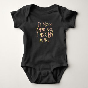 If Mom Says No, I Ask My Aunt. Baby Bodysuit