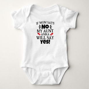 If Mom Says No My Aunt Will Say Yes Baby Bodysuit