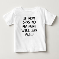 If mom says no my aunt will say yes