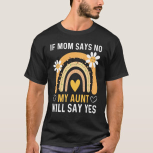 If Mom Says No My Aunt Will Say Yes For Kids 2 T-Shirt