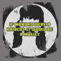 If Monday Were a Haircut, It’d Be a Mullet tshirt