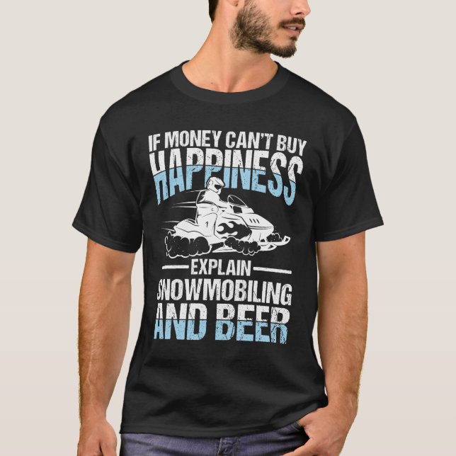 If Money Can't Buy Happiness Explain Snowmobiling  T-Shirt (Front)
