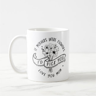 If Mothers Were Flowers I'd pick you Mom Tri-Blen Coffee Mug