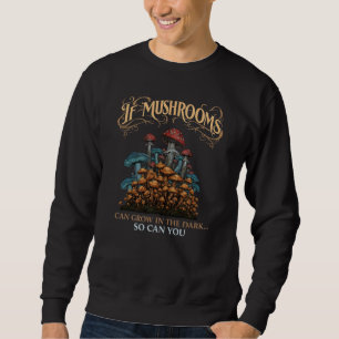 If Mushrooms Can Grow in the Dark Fantasy Art Prin Sweatshirt