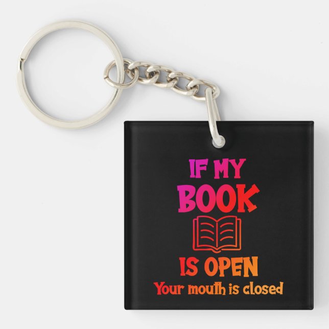 If My Book Is Open Your Mouth Is Closed Keychain (Front)