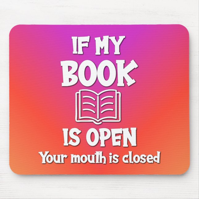 If My Book Is Open Your Mouth Is Closed Mouse Pad (Front)