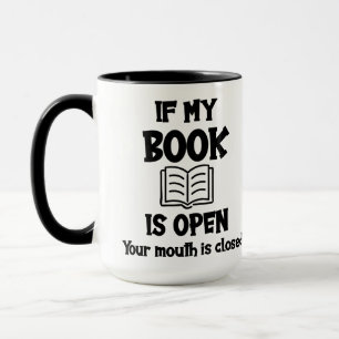 If My Book Is Open Your Mouth Is Closed Mug