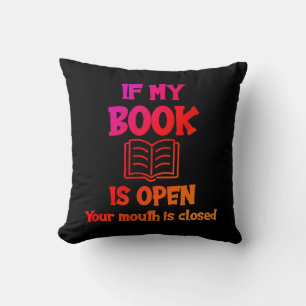 If My Book Is Open Your Mouth Is Closed Throw Pill Pillow