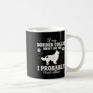 If My Border Collie Doesn't Like You I Won't Fun C Coffee Mug
