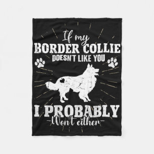 If My Border Collie Doesn't Like You I Won't Fun C Fleece Blanket