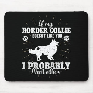 If My Border Collie Doesn't Like You I Won't Fun C Mouse Pad