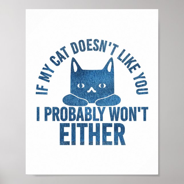 If My Cat Does not Like You I Won't Either Funny  Poster (Front)