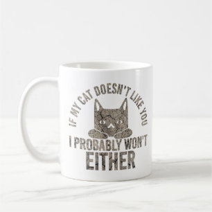 If My Cat Doesn't Like You I Will not Either Funny Coffee Mug