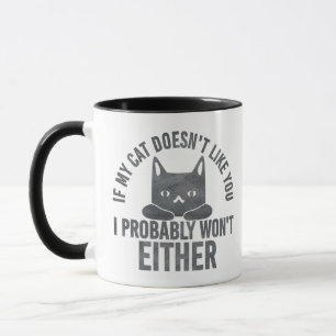 If My Cat Doesn't Like You I Won't Either Funny  Mug