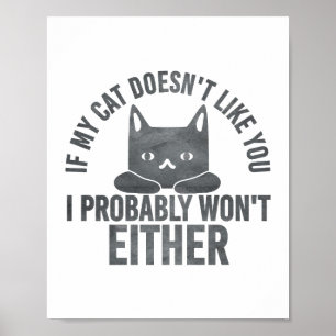 If My Cat Doesn't Like You I Won't Either Funny  Poster