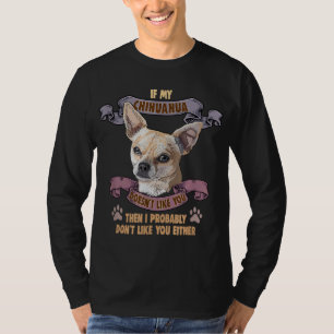 If my Chihuahua doesn't like you Dog Owner Chihuah T-Shirt