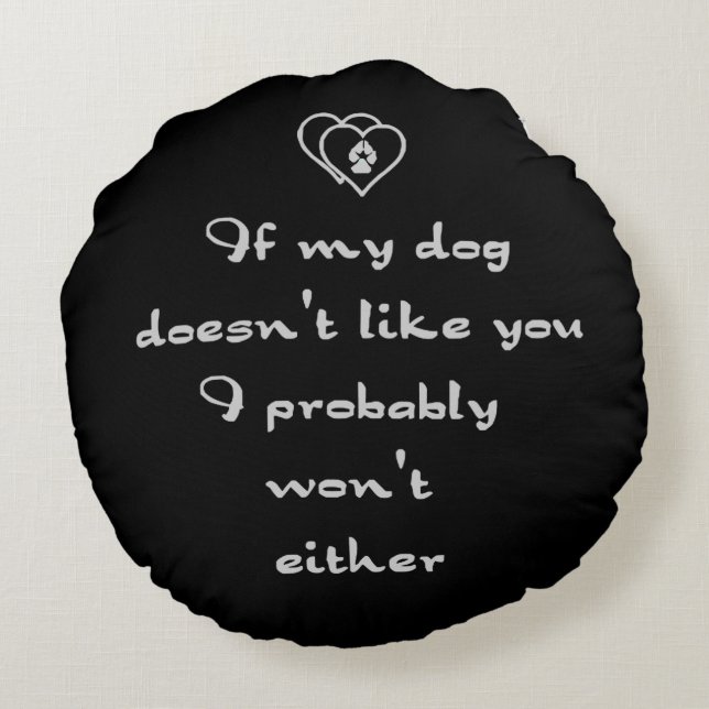 If my Dog doesn't like you Humour quote Customize Round Pillow (Back)